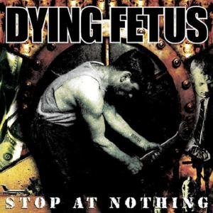 Cover for Dying Fetus · Stop at Nothing (CD) (2003)