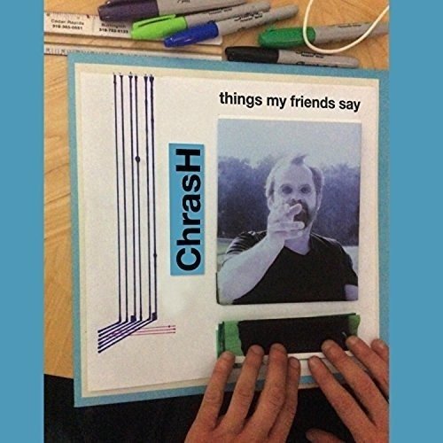 Cover for Chrash · Things My Friends Say (CD) (2016)