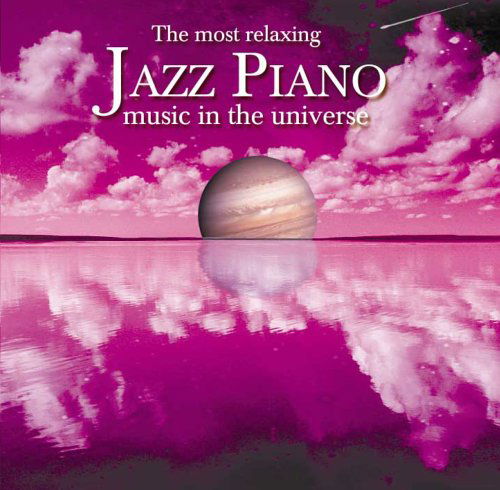 Cover for Most Relaxing Jazz Piano in the Universe / Var · Most Relaxing Jazz Piano M (CD) (2005)