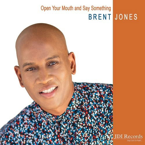 Cover for Brent Jones · Open Your Mouth &amp; Say Something (CD) (2018)