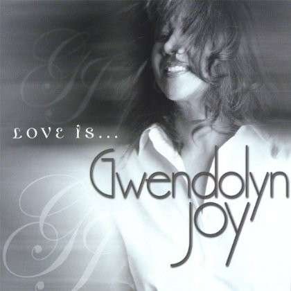Love is - Gwendolyn Joy - Música - UJC Records - 0825346754925 - 2 de agosto de 2005