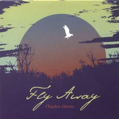 Cover for Charles Green · Fly Away (CD) (2005)