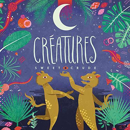 Creatures - Sweet Crude - Music - RHYME & REASON - 0860427001925 - April 21, 2017