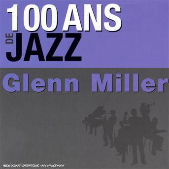 100 Ans de jazz - Glenn Miller - Muziek - SONY - 0886971425925 - 16 februari 2016