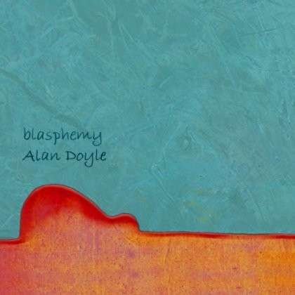 Cover for Alan Doyle · Blasphemy (CD) (2013)
