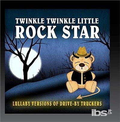 Cover for Twinkle Twinkle Little Rock Star · Lullaby Versions Of Drive-By Truckers (CD) (2017)