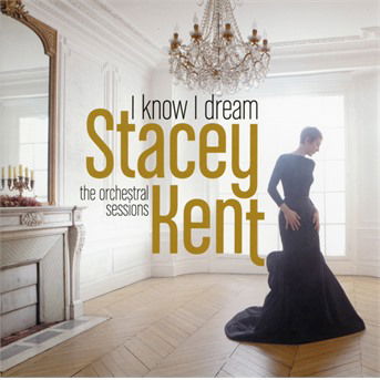 I Know I Dream: The Orchestral Sessions - Stacey Kent - Musikk - OKEH - 0889854628925 - 20. oktober 2017