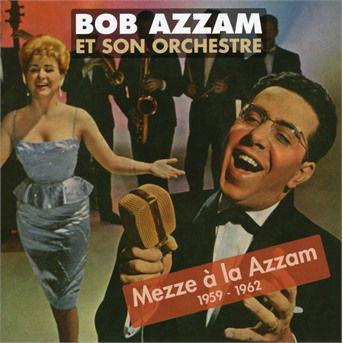 Cover for Bob Azzam et Son Orchestre · Mezze A La Azzam 1959-1962 (CD) (2019)