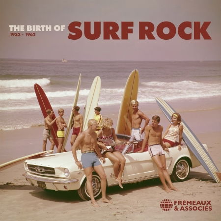 The Birth Of Surf Rock 1933-1962 - Dick Dale /the Revels /the Beach Boys - Musik - FREMEAUX & ASSOCIES - 3561302585925 - 27. oktober 2023