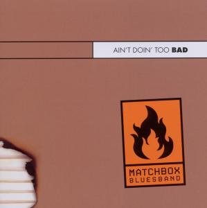 Cover for Matchbox Bluesband · Matchbox Bluesband - Ain't Doin Too Bad (CD) (2011)