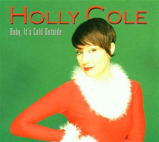 Baby Its Cold Outside - Holly Cole - Musik - Tradition & Moderne - 4015698087925 - 11. november 2008