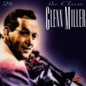 Classic Glenn Miller - Glenn Miller - Muzyka - CHARLY - 4017692300925 - 17 lipca 2019