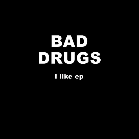 Cover for Bad Drugs · I Like Ep (+ Download) (SCD)