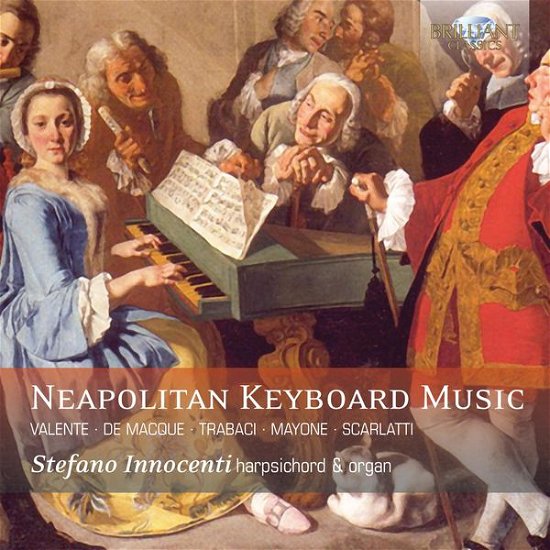 Neapolitan Keyboard Music By Valente / De Macque / Trabaci / Mayone / Scarlatti - Stefano Innocenti. Harpsichord & Organ - Musiikki - BRILLIANT CLASSICS - 5028421949925 - maanantai 17. marraskuuta 2014