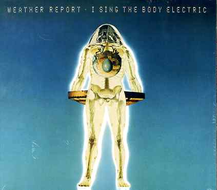 I Sing the Body Electric - Weather Report - Muziek - SONY MUSIC - 5099751268925 - 3 februari 2011