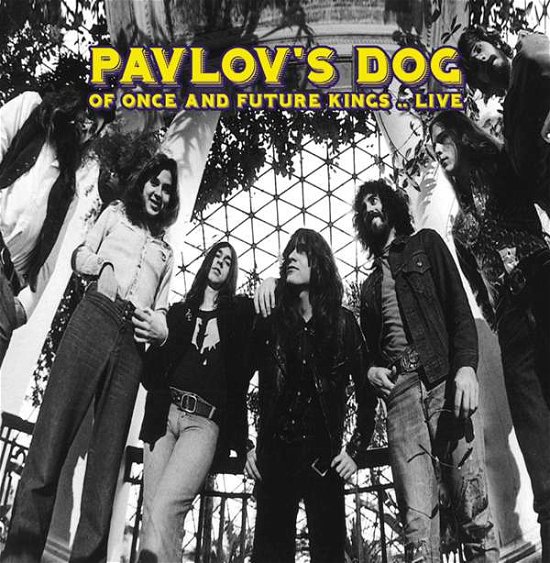 Cover for Pavlov's Dog · Of Once &amp; Future Kings - Live (CD) (2015)