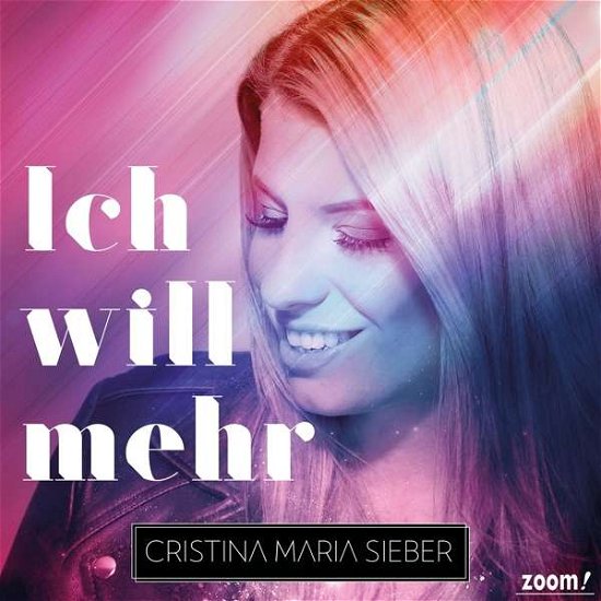 Ich will mehr - Christina Maria Sieber - Musiikki - ZOOM - 7640113561925 - perjantai 6. huhtikuuta 2018