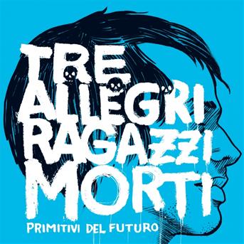 Primitivi Del Futuro - Tre Allegri Ragazzi - Music - LA TEMPESTA - 8012622809925 - April 23, 2013