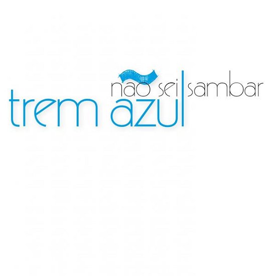Cover for Trem Azul · Nao Sei Sambar (CD) (2014)