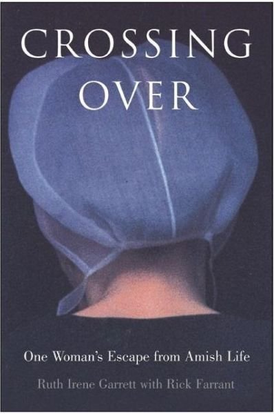 Crossing Over: One Woman's Escape from Amish Life - Ruth Irene Garrett - Libros - HarperCollins Publishers Inc - 9780060529925 - 7 de enero de 2003