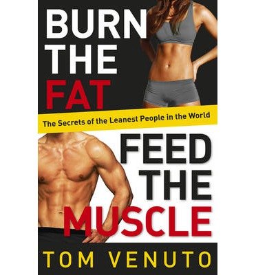 Cover for Tom Venuto · Burn the Fat, Feed the Muscle: The Simple, Proven System of Fat Burning for Permanent Weight Loss, Rock-Hard Muscle and a Turbo-Charged Metabolism (Paperback Bog) (2013)