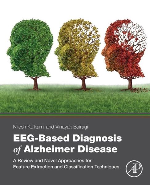 Cover for Nilesh Kulkarni · EEG-Based Diagnosis of Alzheimer Disease: A Review and Novel Approaches for Feature Extraction and Classification Techniques (Paperback Book) (2018)