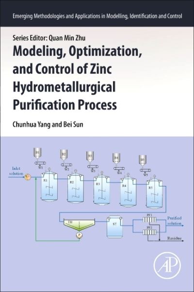 Cover for Yang, Chunhua (School of Automation, Central South University) · Modeling, Optimization, and Control of Zinc Hydrometallurgical Purification Process - Emerging Methodologies and Applications in Modelling, Identification and Control (Paperback Book) (2021)