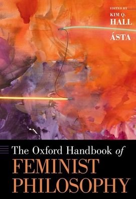 Cover for Asta · The Oxford Handbook of Feminist Philosophy - Oxford Handbooks (Hardcover Book) (2021)