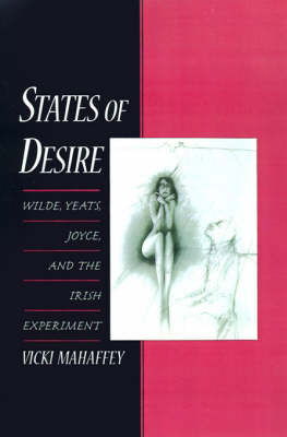 Cover for Mahaffey, Vicki (Professor of English, Professor of English, University of Pennsylvania) · States of Desire: Wilde, Yeats, Joyce, and the Irish Experiment (Hardcover Book) (1999)