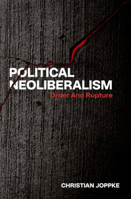 Political Neoliberalism: Order and Rupture - Joppke, Christian (Professor Emeritus, Professor Emeritus, University of Bern) - Books - Oxford University Press Inc - 9780197801925 - July 30, 2025