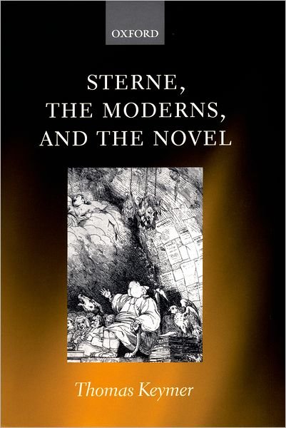 Cover for Keymer, Thomas (, Elmore Fellow and Tutor in English Language and Literature, St Anne's College, Oxford, and Lecturer in English Language and Literature, University of Oxford) · Sterne, the Moderns, and the Novel (Hardcover Book) (2002)