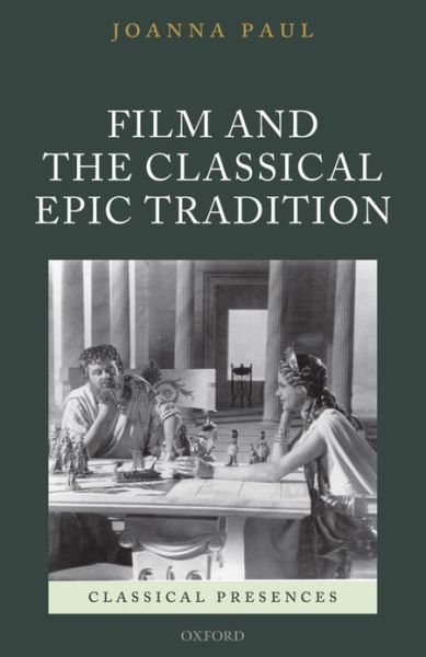 Cover for Paul, Joanna (Lecturer in Classical Studies, The Open University) · Film and the Classical Epic Tradition - Classical Presences (Hardcover bog) (2013)