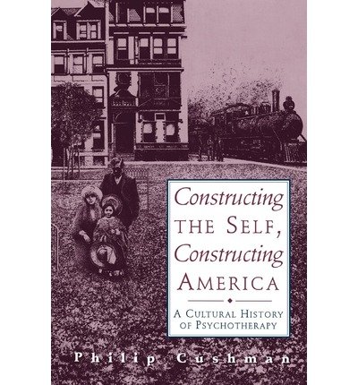 Cover for Philip Cushman · Constructing The Self, Constructing America: A Cultural History Of Psychotherapy (Paperback Book) (1996)