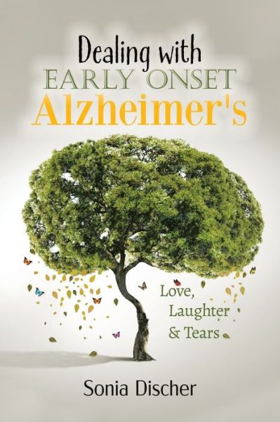 Cover for Sonia Discher · Dealing with Early-Onset Alzheimer's: Love, Laughter &amp; Tears (Paperback Book) (2020)