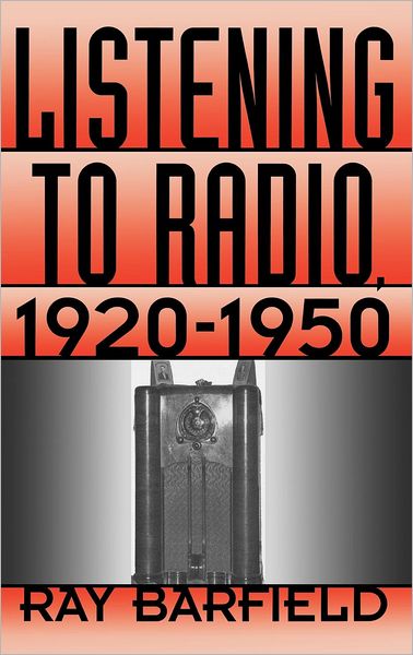 Cover for Ray Barfield · Listening to Radio, 1920-1950 (Hardcover Book) (1996)