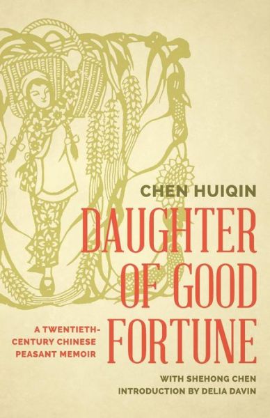 Cover for Chen Huiqin · Daughter of Good Fortune: A Twentieth-Century Chinese Peasant Memoir - Daughter of Good Fortune (Paperback Book) (2015)