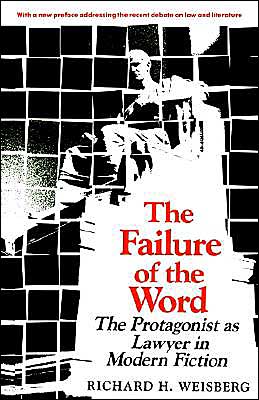 The Failure of the Word: The Protagonist as Lawyer in Modern Fiction - Richard H. Weisberg - Books - Yale University Press - 9780300045925 - September 10, 1989