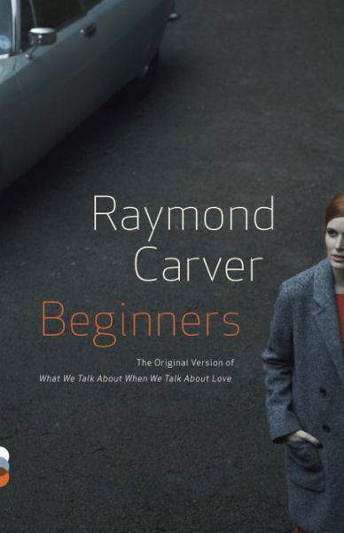 Beginners - Raymond Carver - Bøger - Vintage - 9780307947925 - 15. september 2015