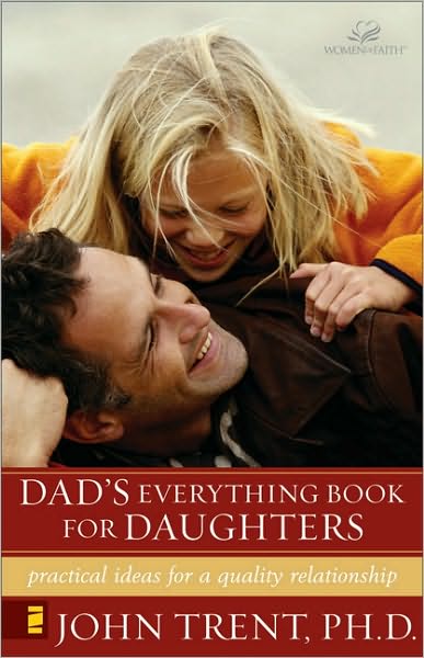 Cover for John Trent · Dad's Everything Book for Daughters: Practical Ideas for a Quality Relationship (Paperback Book) (2002)