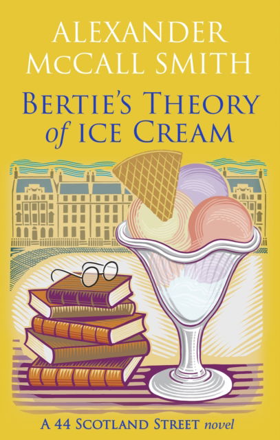 Cover for Alexander McCall Smith · Bertie's Theory of Ice Cream - 44 Scotland Street (Paperback Book) (2026)