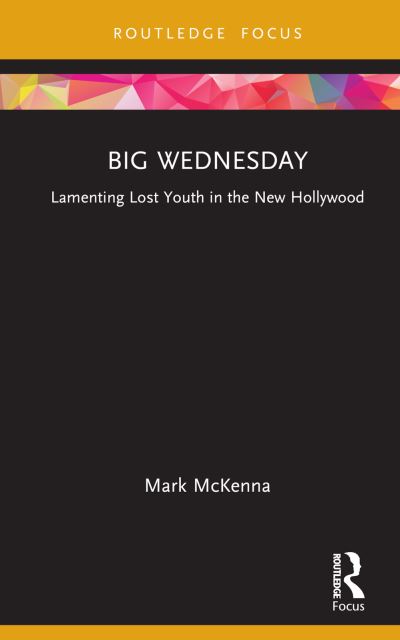 Cover for McKenna, Mark (Bournemouth University, UK) · Big Wednesday: Lamenting Lost Youth in the New Hollywood - Cinema and Youth Cultures (Hardcover Book) (2024)