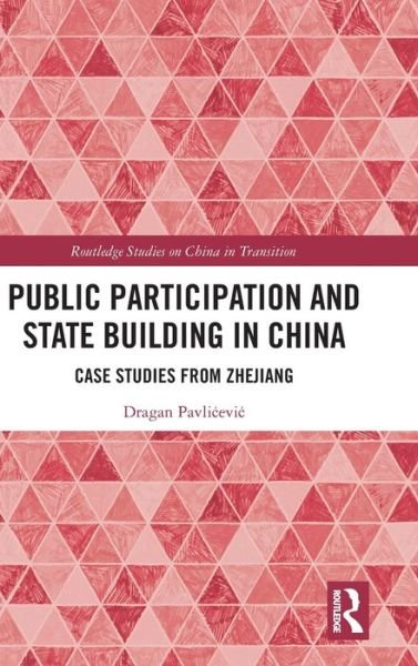 Cover for Agan Pavlicevic · Public Participation and State Building in China: Case Studies from Zhejiang - Routledge Studies on China in Transition (Hardcover Book) (2019)