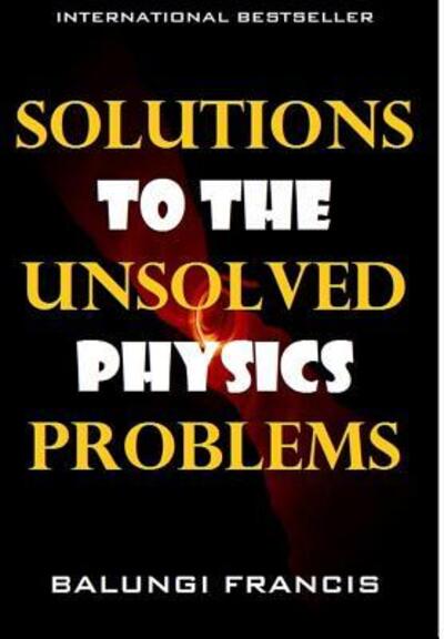 Cover for Balungi Francis · Solutions to the Unsolved Physics Problems (Hardcover Book) (2024)