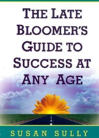 Cover for Susan Sully · The late bloomer's guide to success at any age (Book) [1st edition] (2014)