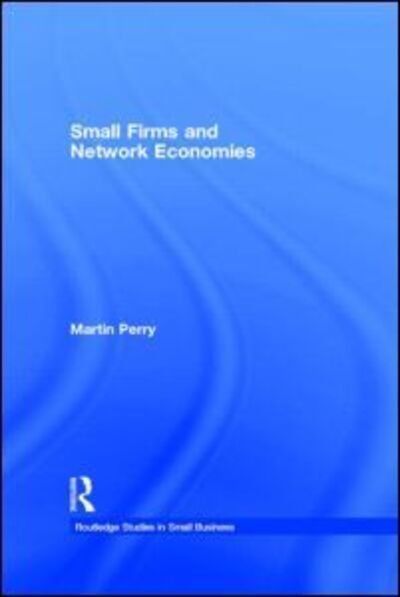 Cover for Martin Perry · Small Firms and Network Economies - Routledge Studies in Entrepreneurship and Small Business (Innbunden bok) (1999)