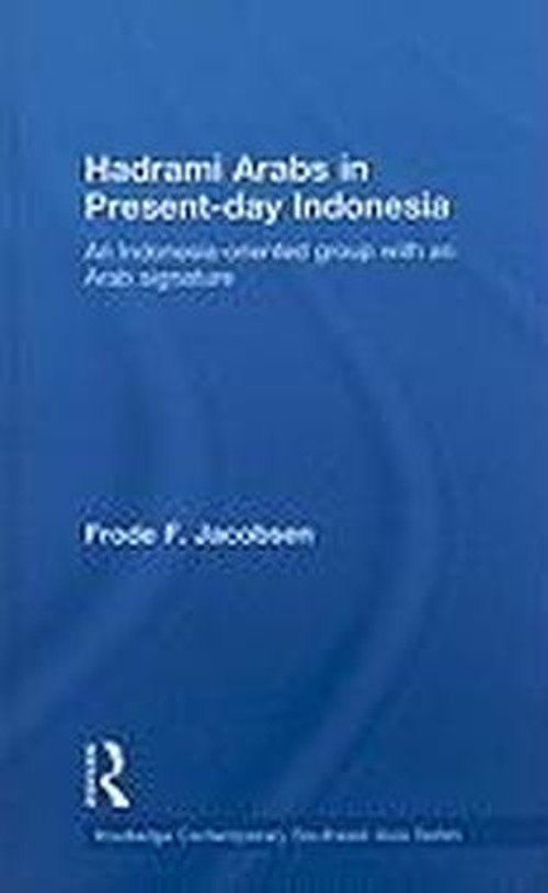 Hadrami Arabs in Present-day Indonesia: An Indonesia-oriented group with an Arab signature - Routledge Contemporary Southeast Asia Series - Frode F. Jacobsen - Books - Taylor & Francis Ltd - 9780415480925 - November 28, 2008