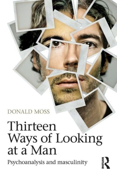 Cover for Moss, Donald, PhD · Thirteen Ways of Looking at a Man: Psychoanalysis and Masculinity (Paperback Book) (2012)