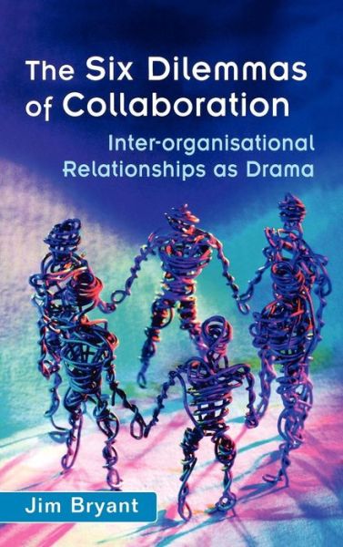 Cover for Bryant, Jim (Sheffield Hallam University and thestrategystudio.com) · The Six Dilemmas of Collaboration: Inter-organisational Relationships as Drama (Hardcover Book) (2002)