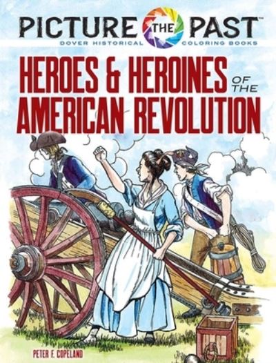 Cover for Peter F. Copeland · Picture the Past: Heroes and Heroines of the American Revolution: Historical Coloring Book (Pocketbok) (2025)