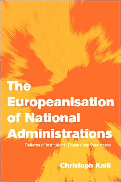 Cover for Knill, Christoph (Friedrich-Schiller-Universitat, Jena, Germany) · The Europeanisation of National Administrations: Patterns of Institutional Change and Persistence - Themes in European Governance (Paperback Bog) (2001)